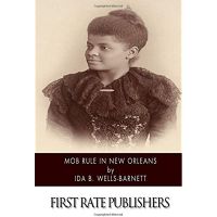 Book Review: Ida B. Wells-Barnett Still Speaks: Mob Rule In New Orleans.